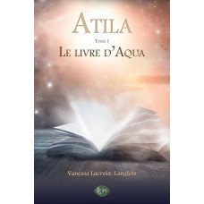Atila Tome 1: Le livre d'Aqua - Vanessa Lacroix-Langlois