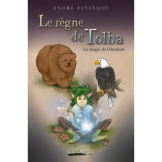 Le règne de Tolba Tome 1: La magie de l'émotion - André Levesque